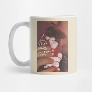 I Saw Daddy Eating Santa Claus Mug